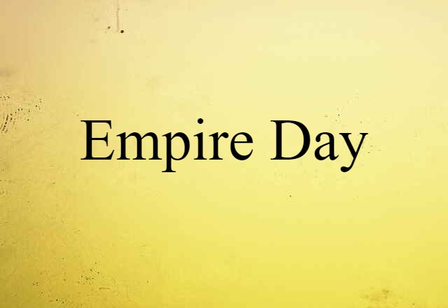 Empire Day (noun) Definition, Meaning & Examples