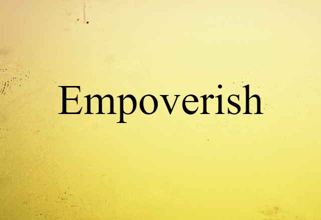 Empoverish (noun) Definition, Meaning & Examples