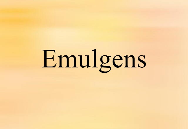 Emulgens (noun) Definition, Meaning & Examples