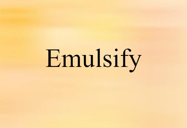 Emulsify (noun) Definition, Meaning & Examples