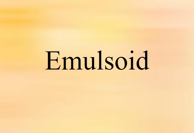 Emulsoid (noun) Definition, Meaning & Examples