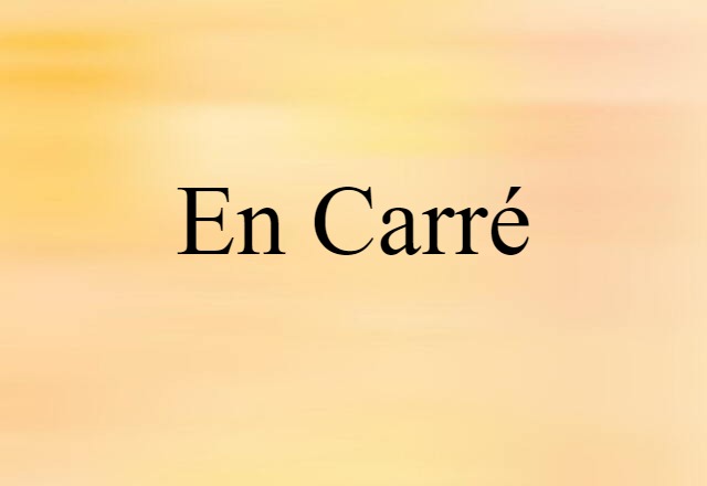 En Carré (noun) Definition, Meaning & Examples