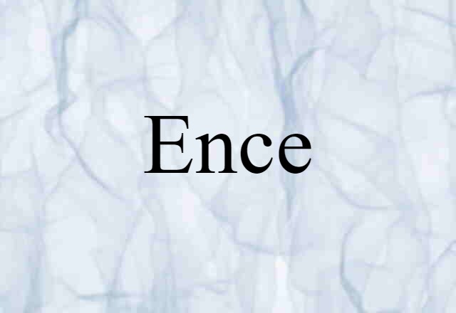 Ence (noun) Definition, Meaning & Examples