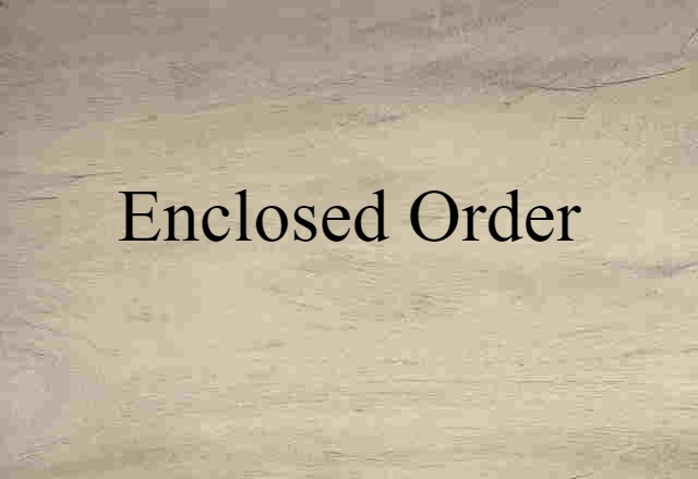 Enclosed Order (noun) Definition, Meaning & Examples