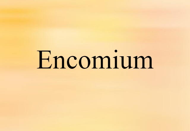 Encomium (noun) Definition, Meaning & Examples