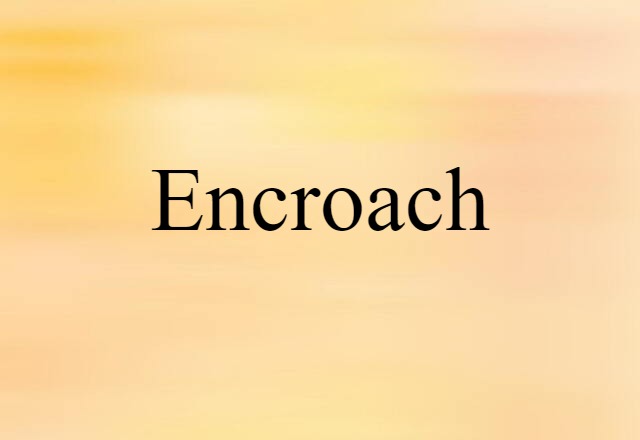 encroach