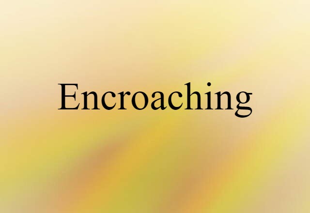 encroaching