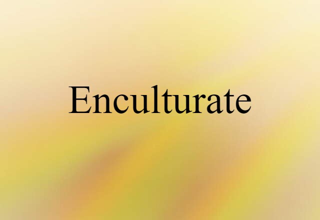 enculturate