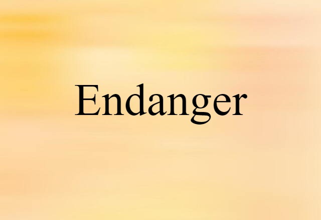 endanger