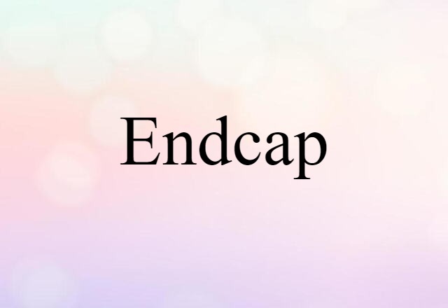 Endcap (noun) Definition, Meaning & Examples