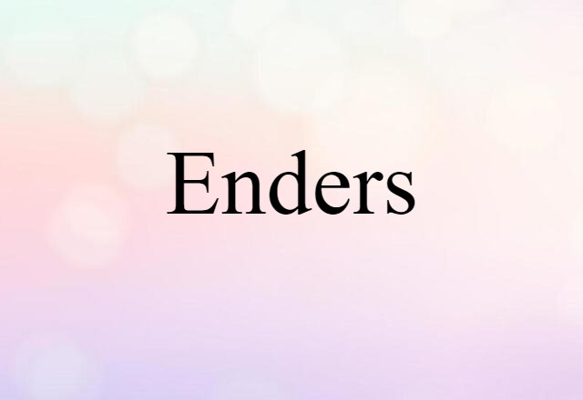 Enders (noun) Definition, Meaning & Examples