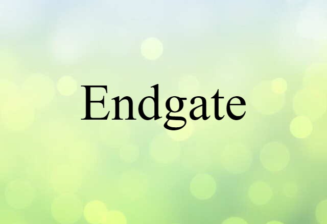 Endgate (noun) Definition, Meaning & Examples