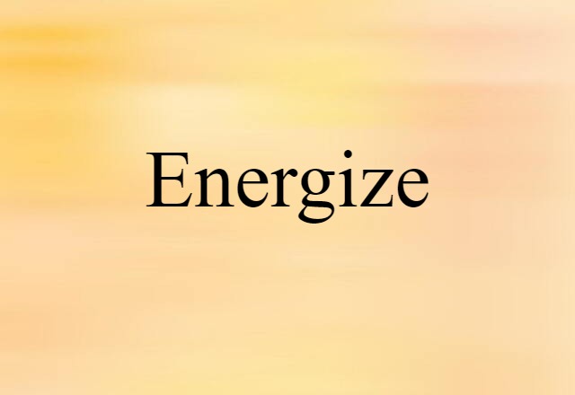 Energize (noun) Definition, Meaning & Examples