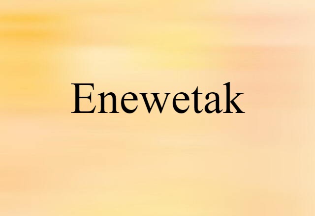 Enewetak (noun) Definition, Meaning & Examples