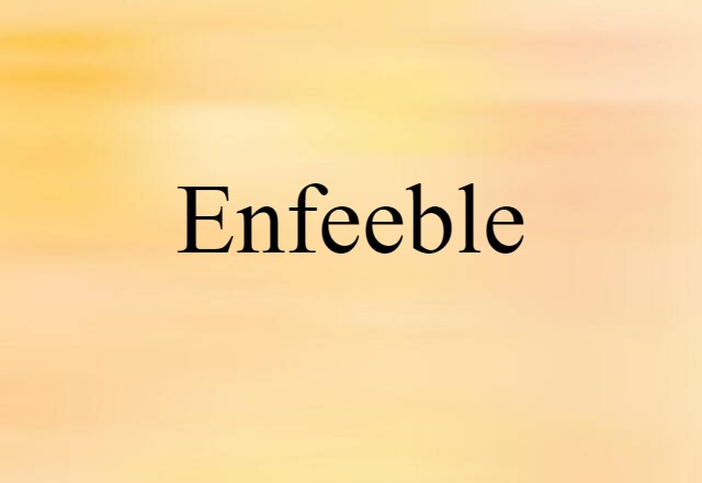 enfeeble