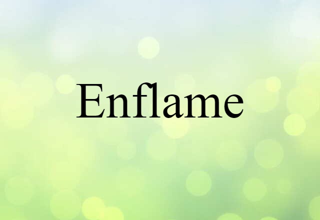 Enflame (noun) Definition, Meaning & Examples