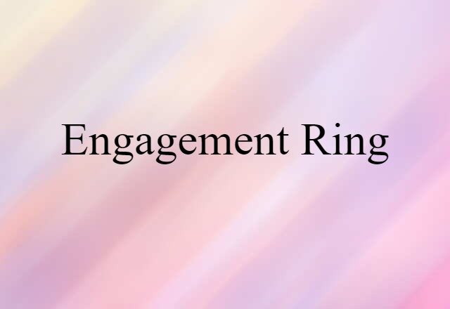 Engagement Ring (noun) Definition, Meaning & Examples