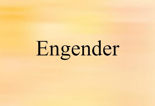 Engender (noun) Definition, Meaning & Examples