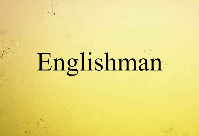 Englishman (noun) Definition, Meaning & Examples