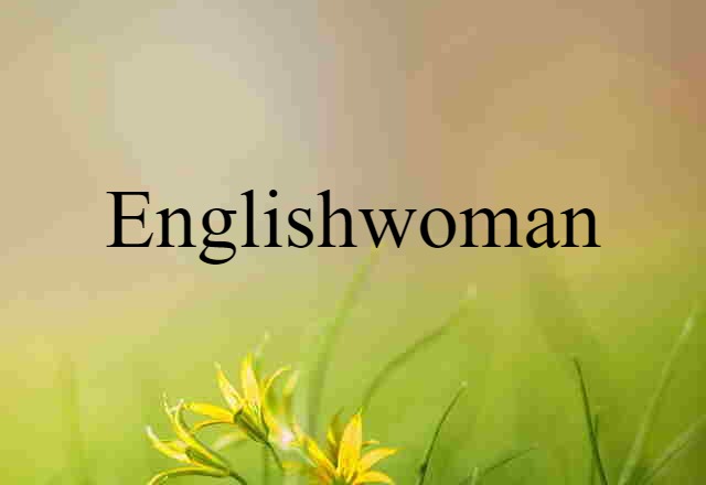 Englishwoman (noun) Definition, Meaning & Examples