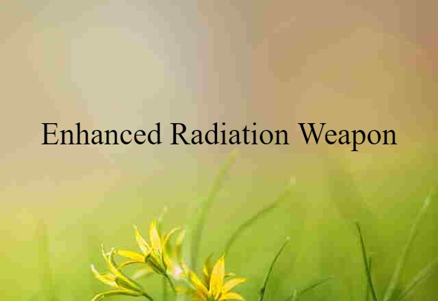 enhanced radiation weapon