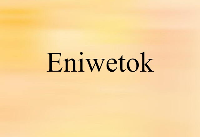 Eniwetok (noun) Definition, Meaning & Examples