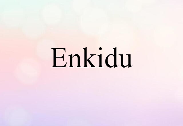 Enkidu (noun) Definition, Meaning & Examples