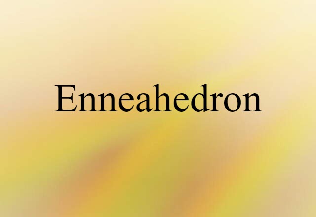 Enneahedron (noun) Definition, Meaning & Examples