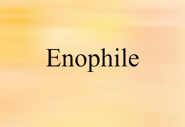 Enophile (noun) Definition, Meaning & Examples