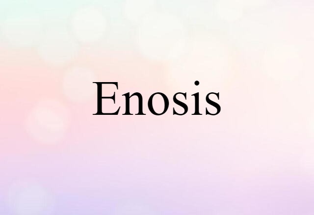 Enosis (noun) Definition, Meaning & Examples