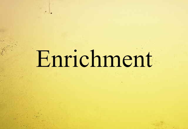 Enrichment (noun) Definition, Meaning & Examples