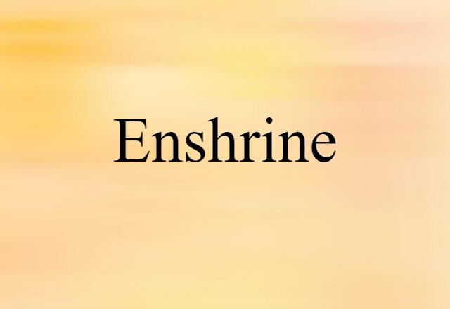 Enshrine (noun) Definition, Meaning & Examples