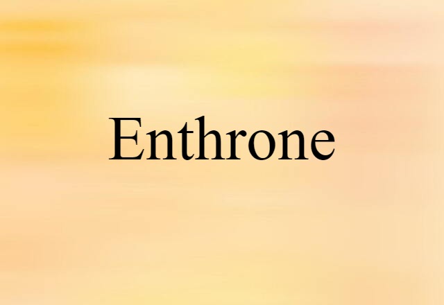 Enthrone (noun) Definition, Meaning & Examples