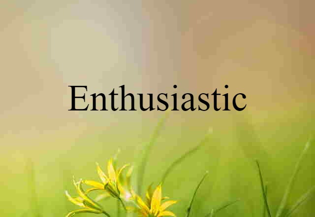 enthusiastic