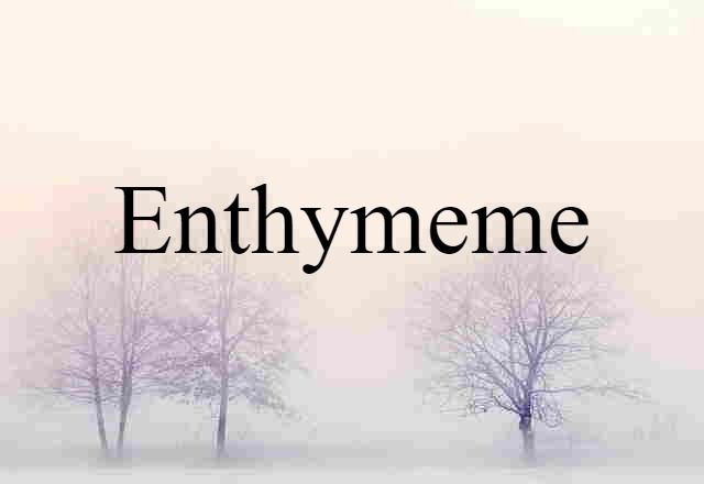 Enthymeme (noun) Definition, Meaning & Examples