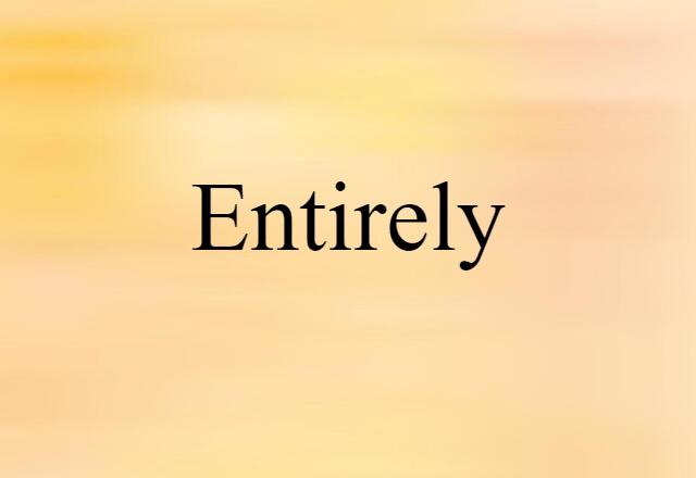 entirely