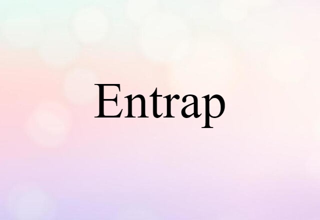 Entrap (noun) Definition, Meaning & Examples