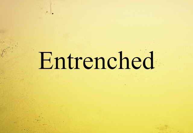 entrenched