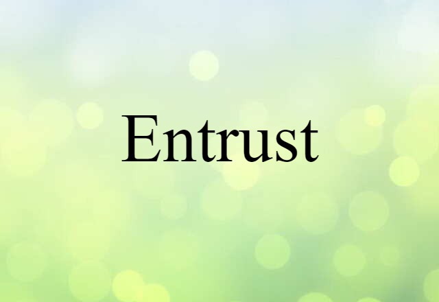 Entrust (noun) Definition, Meaning & Examples