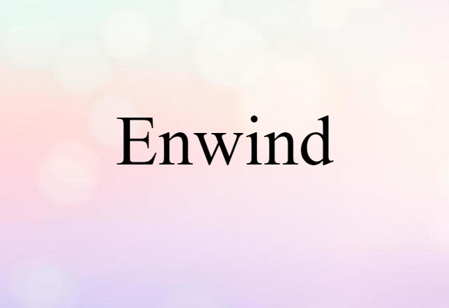 Enwind (noun) Definition, Meaning & Examples