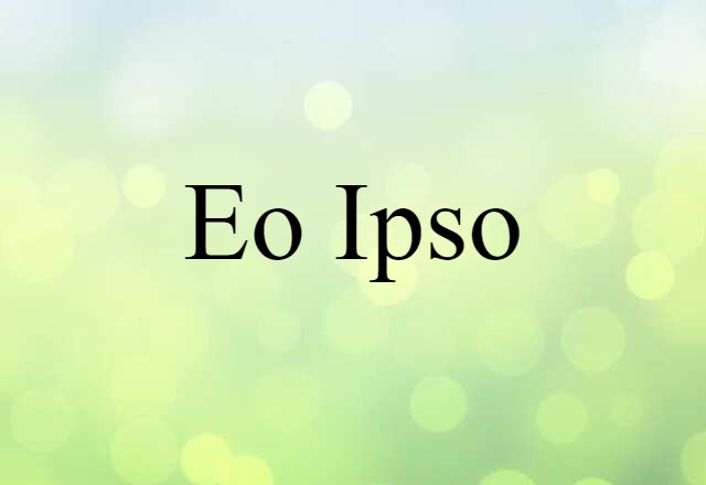 Eo Ipso (noun) Definition, Meaning & Examples