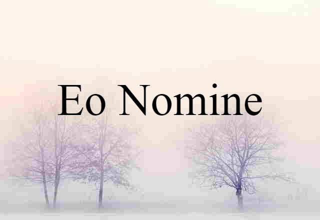 eo nomine