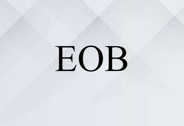 EOB (noun) Definition, Meaning & Examples