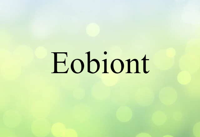 Eobiont (noun) Definition, Meaning & Examples