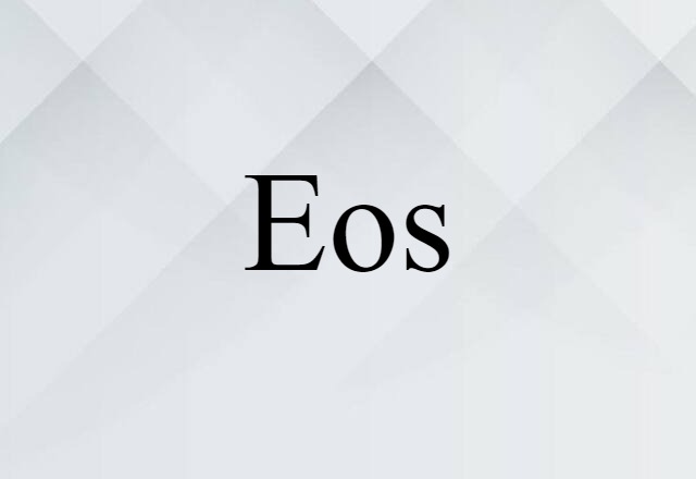 Eos (noun) Definition, Meaning & Examples