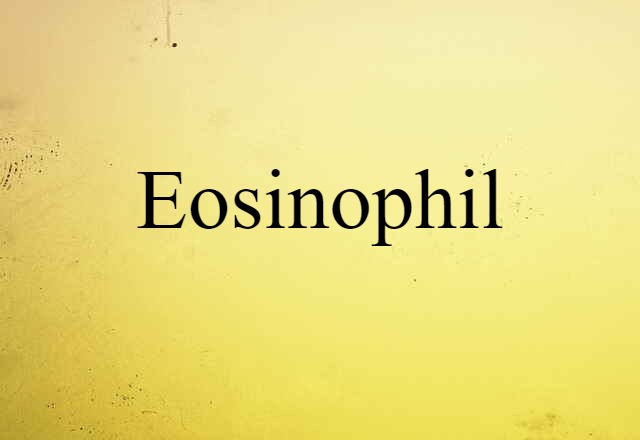 Eosinophil (noun) Definition, Meaning & Examples