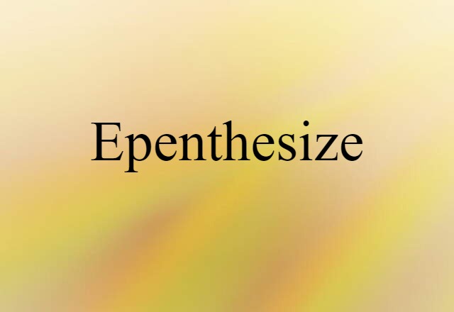 Epenthesize (noun) Definition, Meaning & Examples