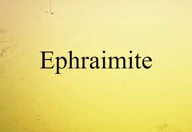 Ephraimite (noun) Definition, Meaning & Examples