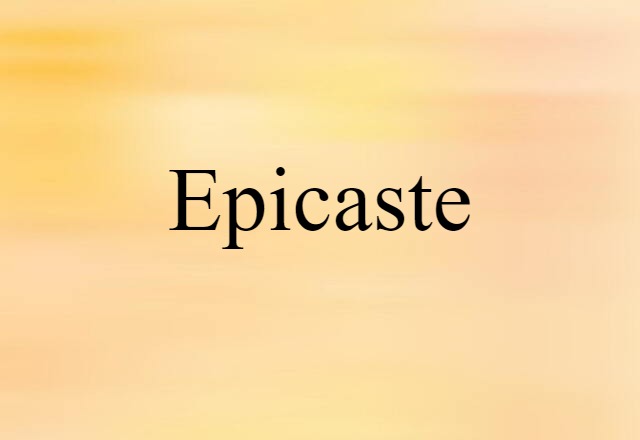 Epicaste (noun) Definition, Meaning & Examples