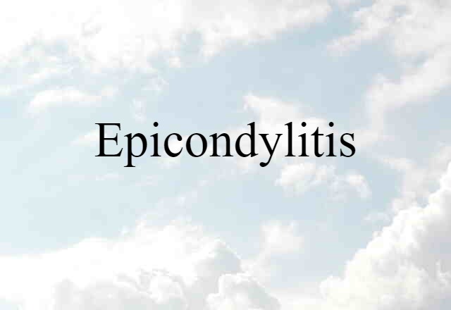 Epicondylitis (noun) Definition, Meaning & Examples